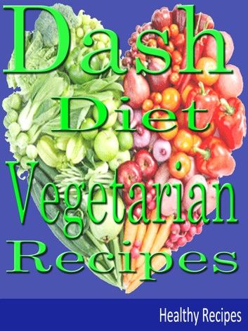 Dash Diet: Vegetarians Recipes