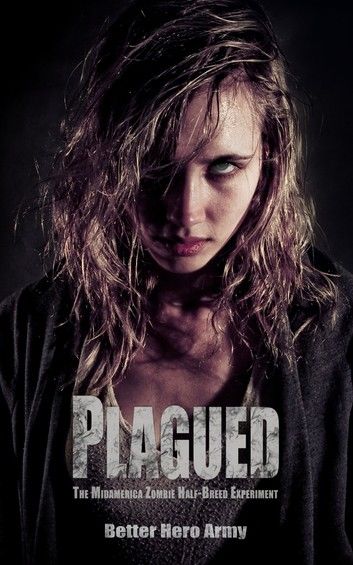 Plagued: The Midamerica Zombie Half-Breed Experiment