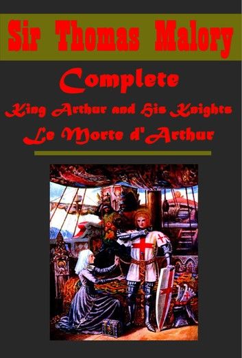 Complete King Arthur and His Knights Le Morte d\