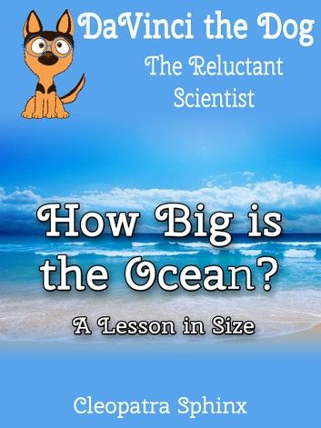 DaVinci the Dog, the Reluctant Scientist #1: How Big is the Ocean?