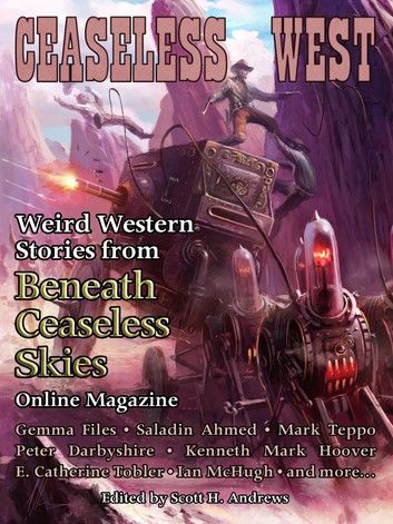 Ceaseless West: Weird Western Stories from Beneath Ceaseless Skies Online Magazine