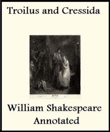 The History of Troilus and Cressida (Annotated)