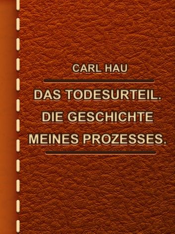 Das Todesurteil. Die Geschichte meines Prozesses.