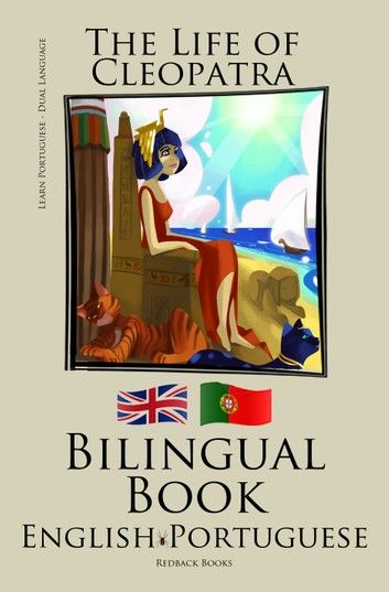 Learn Portuguese - Bilingual Book (Portuguese - English) The Life of Cleopatra