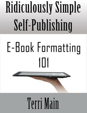 Ridiculously Simple Self-Publishing: E-Book Formatting 101