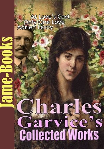 Charles Garvice’s Collected Works: (5 Works)