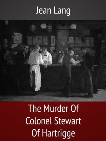 The Murder Of Colonel Stewart Of Hartrigge