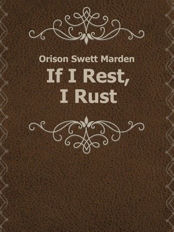If I Rest, I Rust