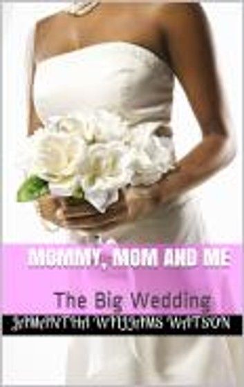 Mommy, Mom and Me: The Big Wedding