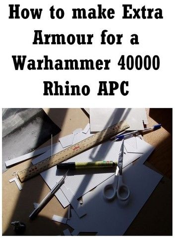 How to make extra armour for a Warhmmer 40000 Rhino