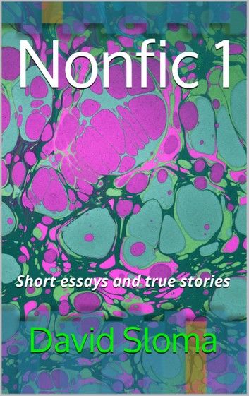 Nonfic 1 - Short essays and true stories