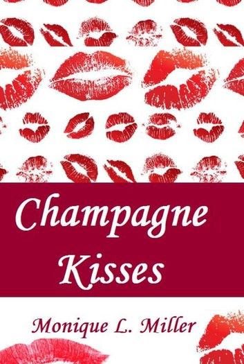 Champagne Kisses (A Novella)