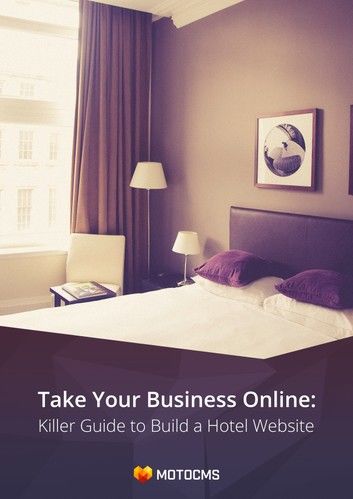 Take Your Business Online: Killer Guide to Build a Hotel Website