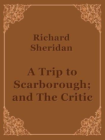 A Trip to Scarborough; and, The Critic
