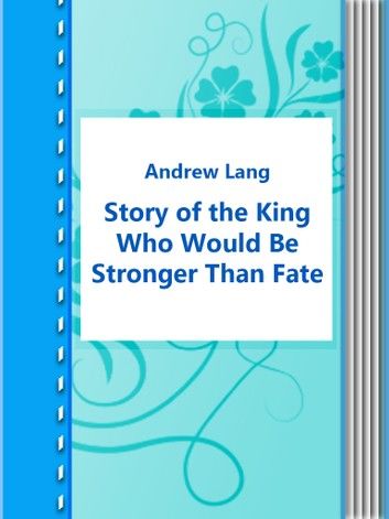 Story of the King Who Would Be Stronger Than Fate