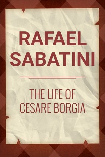 The Life of Cesare Borgia