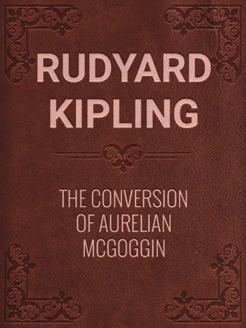 THE CONVERSION OF AURELIAN McGOGGIN