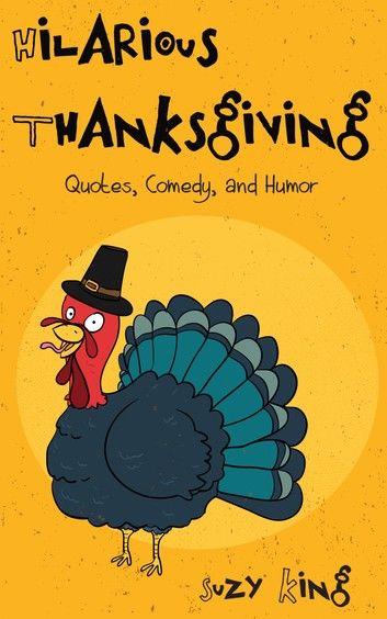 Hilarious Thanksgiving: Quotes, Comedy And Humor