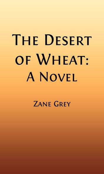 The Desert of Wheat (Illustrated)