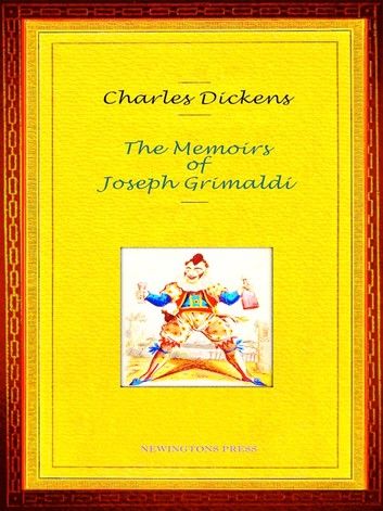 Charles Dickens - The Memoirs of Joseph Grimaldi