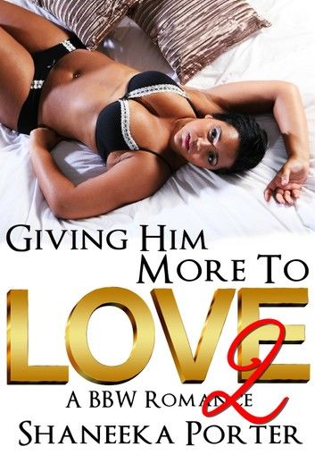 Giving Him More To Love 2