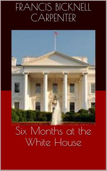 Six Months at the White House