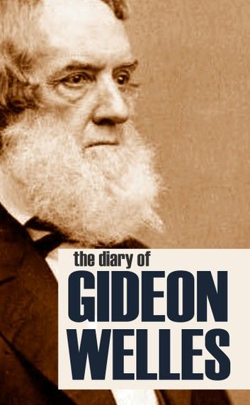 Diary of Gideon Welles Volumes I & II (Abridged, Annotated)