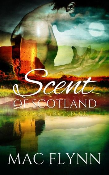 Scent of Scotland: Lord of Moray #1
