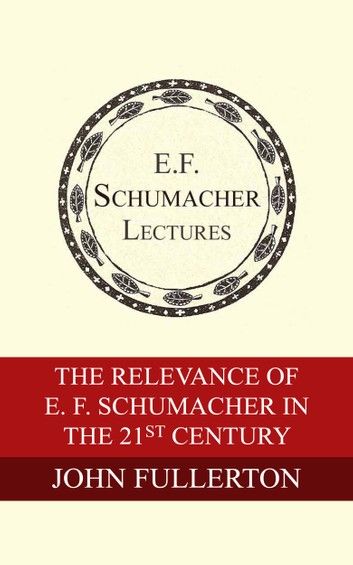 The Relevance of E. F. Schumacher in the 21st Century