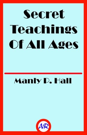 Secret Teachings Of All Ages (Illustrated)