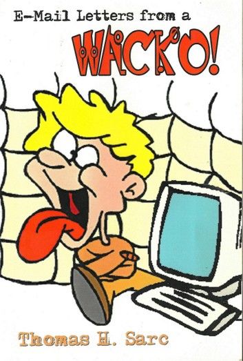 E-Mail Letters From A WACKO!