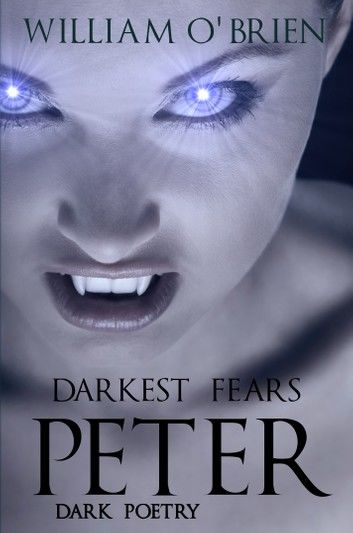 Peter: Darkest Fears - Dark Poetry (Peter: A Darkened Fairytale, Vol 9)
