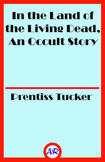 In the Land of the Living Dead, An Occult Story