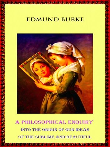 A Philosophical Enquiry into the Origin of our Ideas of the Sublime and Beautiful