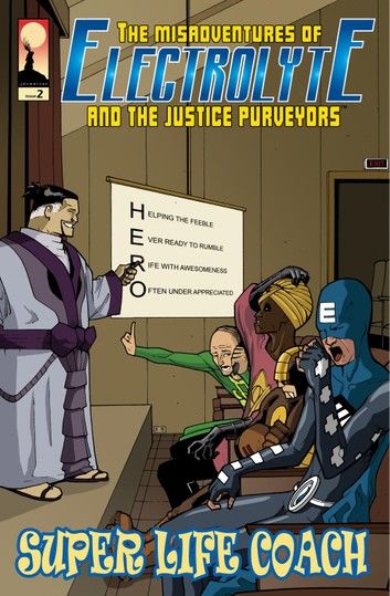 The Misadventures of Electrolyte and The Justice Purveyors #2: Super Life Coach