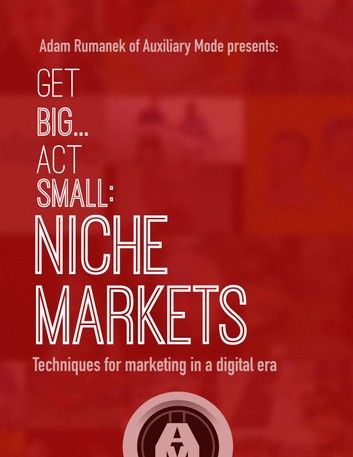 Get Big...Act Small: Niche Markets