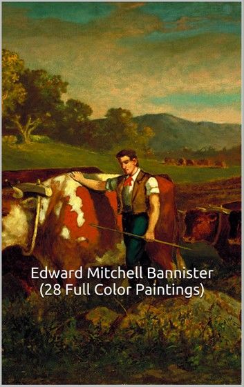 Edward Mitchell Bannister (28 Full Color Paintings)