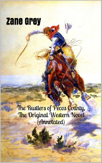 The Rustlers of Pecos County, The Original Western Novel (Annotated)