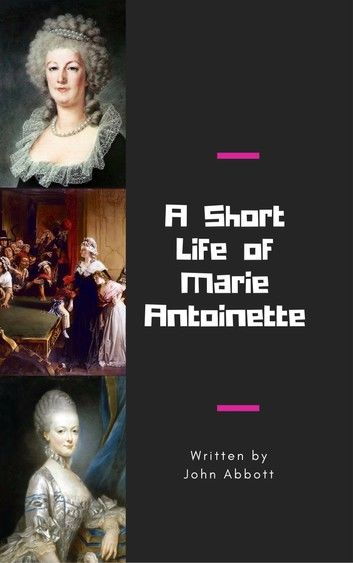 A Short Life of Marie Antoinette