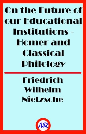 On the Future of our Educational Institutions - Homer and Classical Philology