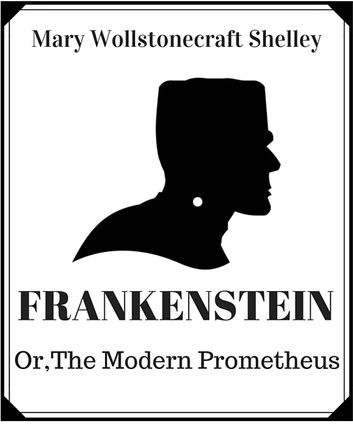 Frankenstein ; Or, The Modern Prometheus