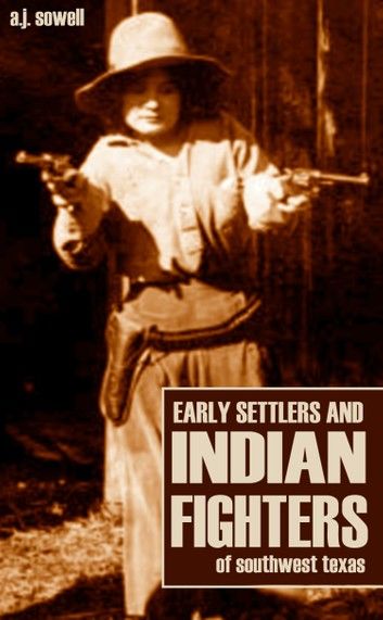 Early Settlers and Indian Fighters of Southwest Texas