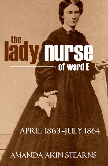 The Lady Nurse of Ward E 1863-1864 (Annotated, New Intro)