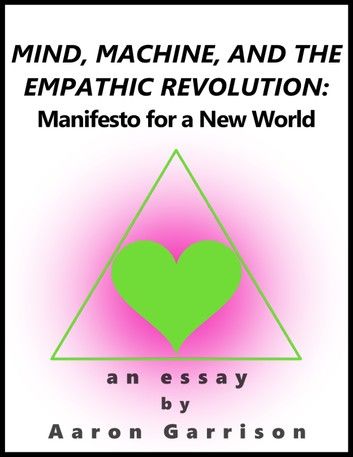 Mind, Machine, and the Empathic Revolution: Manifesto for a New World