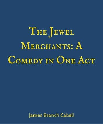 The Jewel Merchants A Comedy in One Act