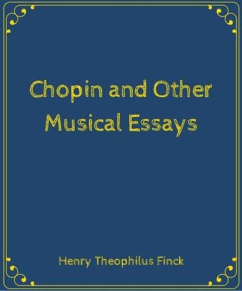 Chopin and Other Musical Essays