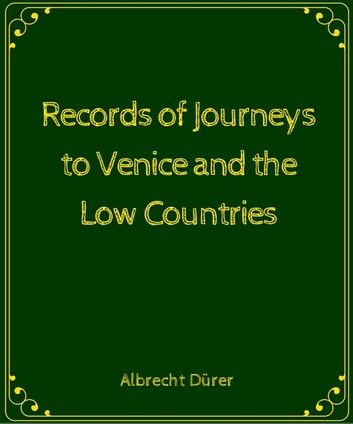 Records of Journeys to Venice and the Low Countries