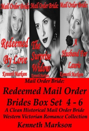 Mail Order Bride: Redeemed Mail Order Brides Box Set 4-6: A Clean Historical Mail Order Bride Western Victorian Romance Collection