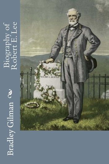 Biography of Robert E. Lee (Illustrated)