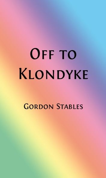 Off to Klondyke (Illustrated)